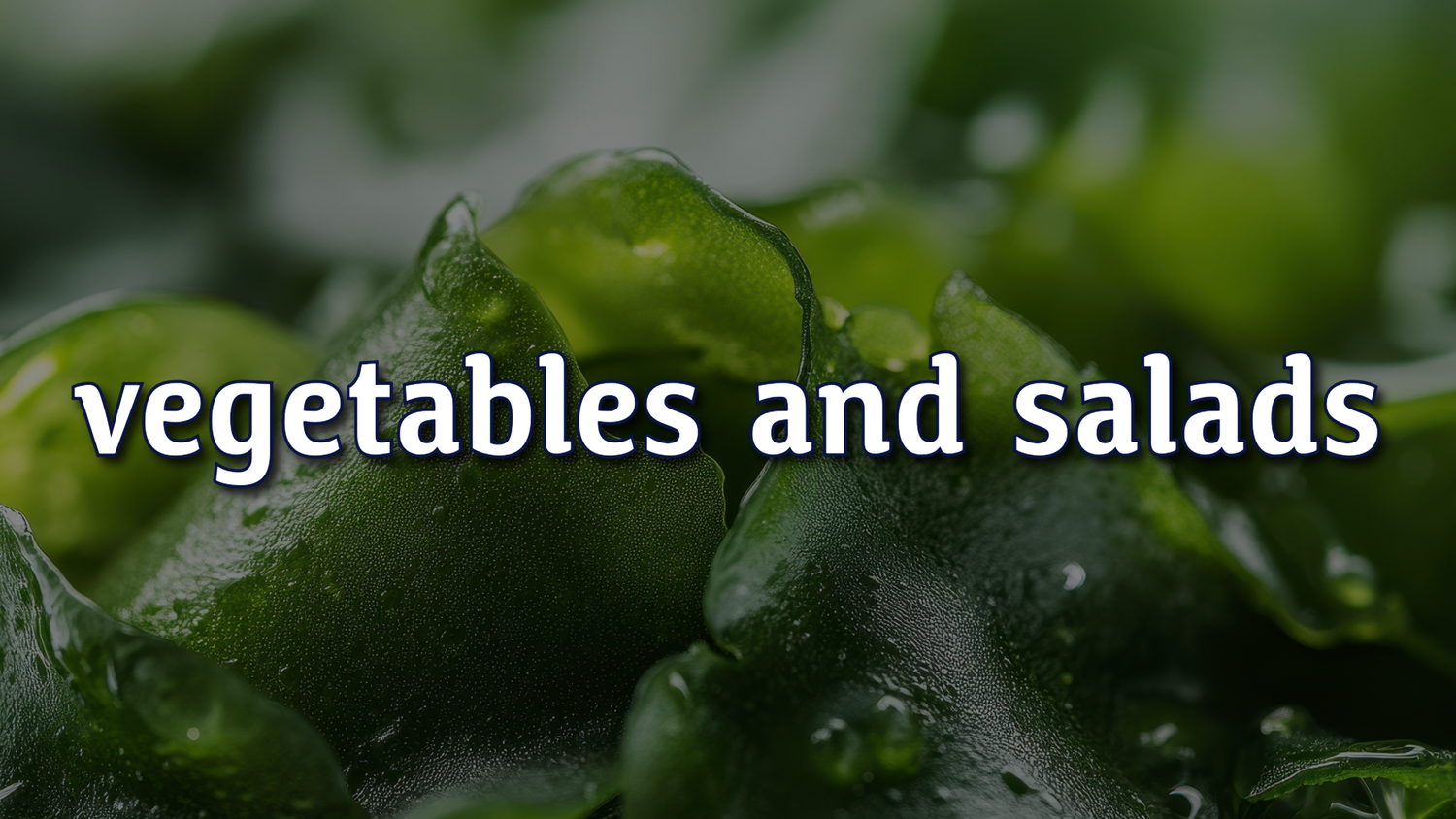 Vegetables and Salads